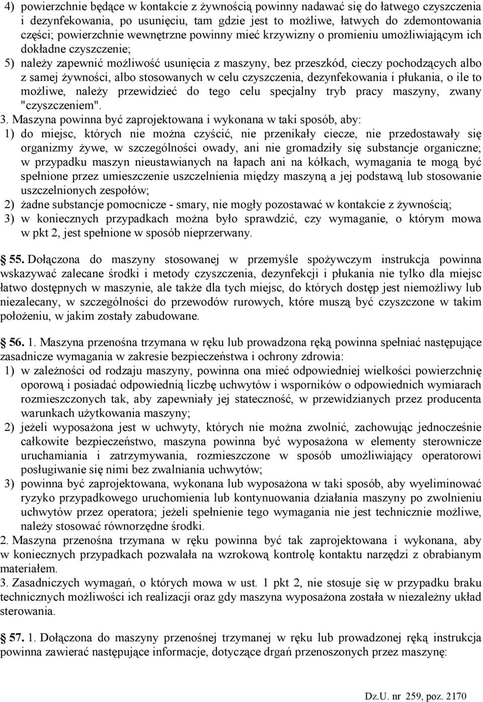 stosowanych w celu czyszczenia, dezynfekowania i płukania, o ile to moŝliwe, naleŝy przewidzieć do tego celu specjalny tryb pracy maszyny, zwany "czyszczeniem". 3.