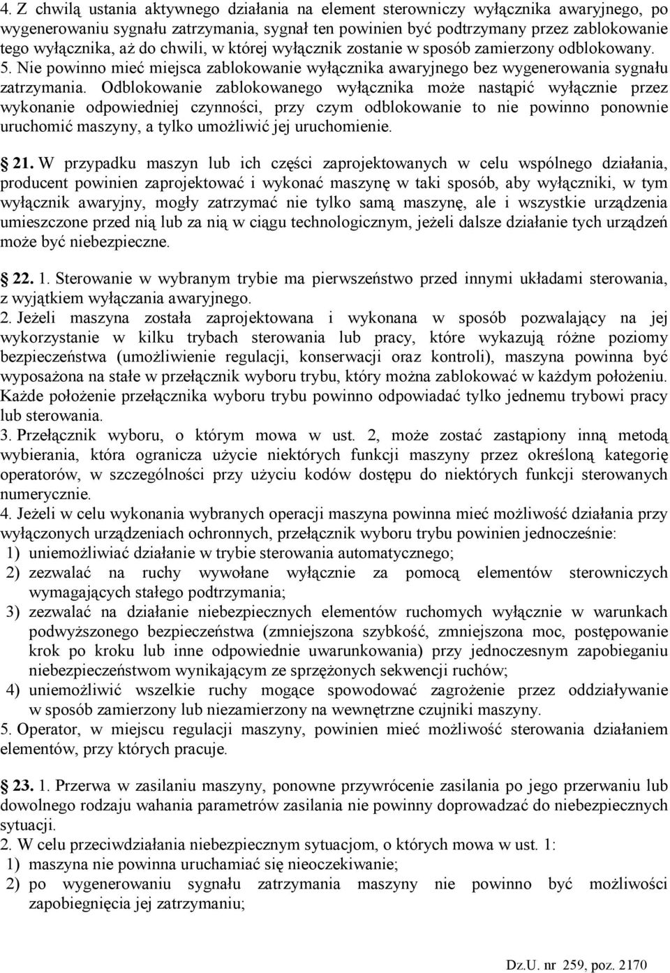 Odblokowanie zablokowanego wyłącznika moŝe nastąpić wyłącznie przez wykonanie odpowiedniej czynności, przy czym odblokowanie to nie powinno ponownie uruchomić maszyny, a tylko umoŝliwić jej