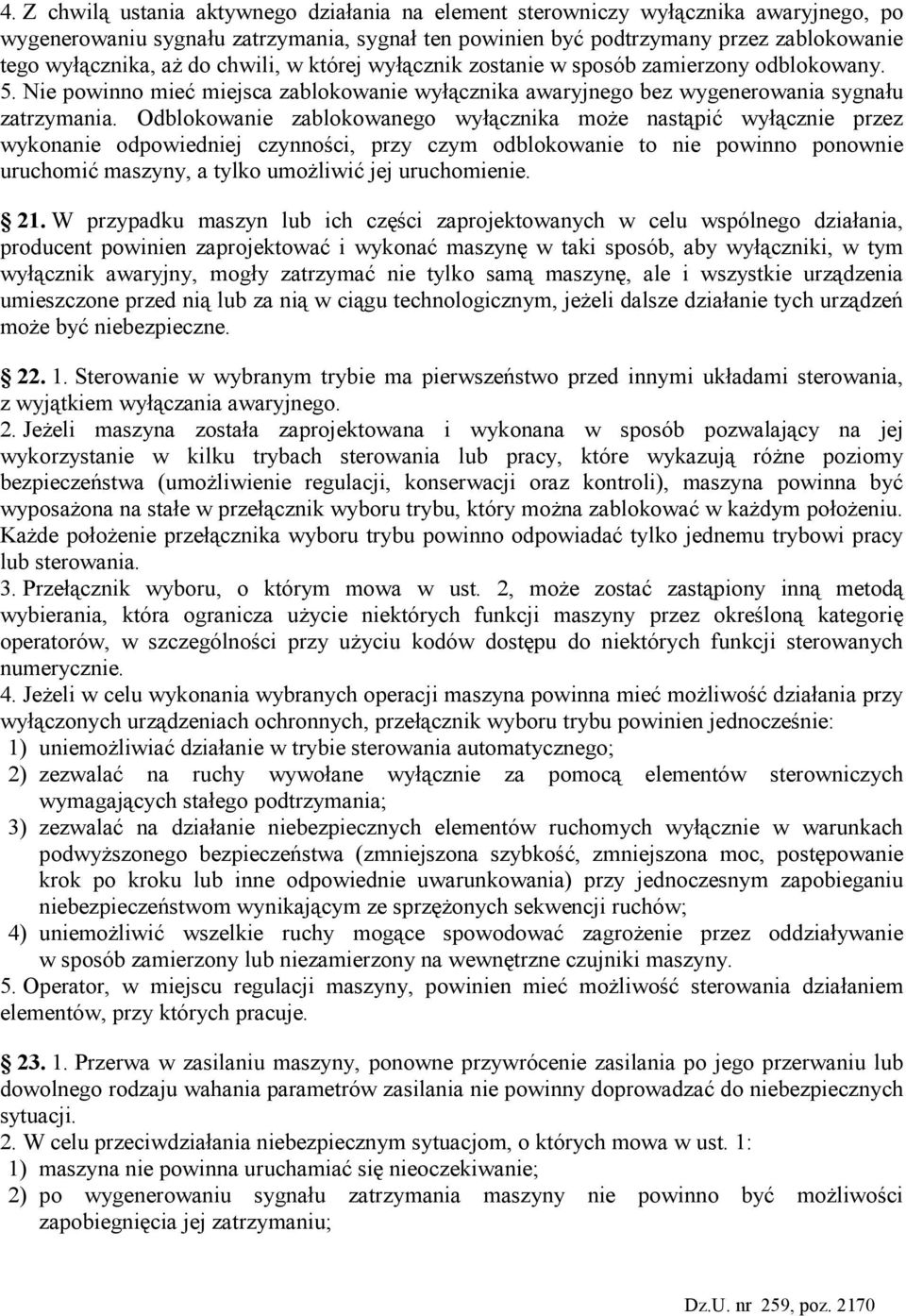 Odblokowanie zablokowanego wyłącznika moŝe nastąpić wyłącznie przez wykonanie odpowiedniej czynności, przy czym odblokowanie to nie powinno ponownie uruchomić maszyny, a tylko umoŝliwić jej