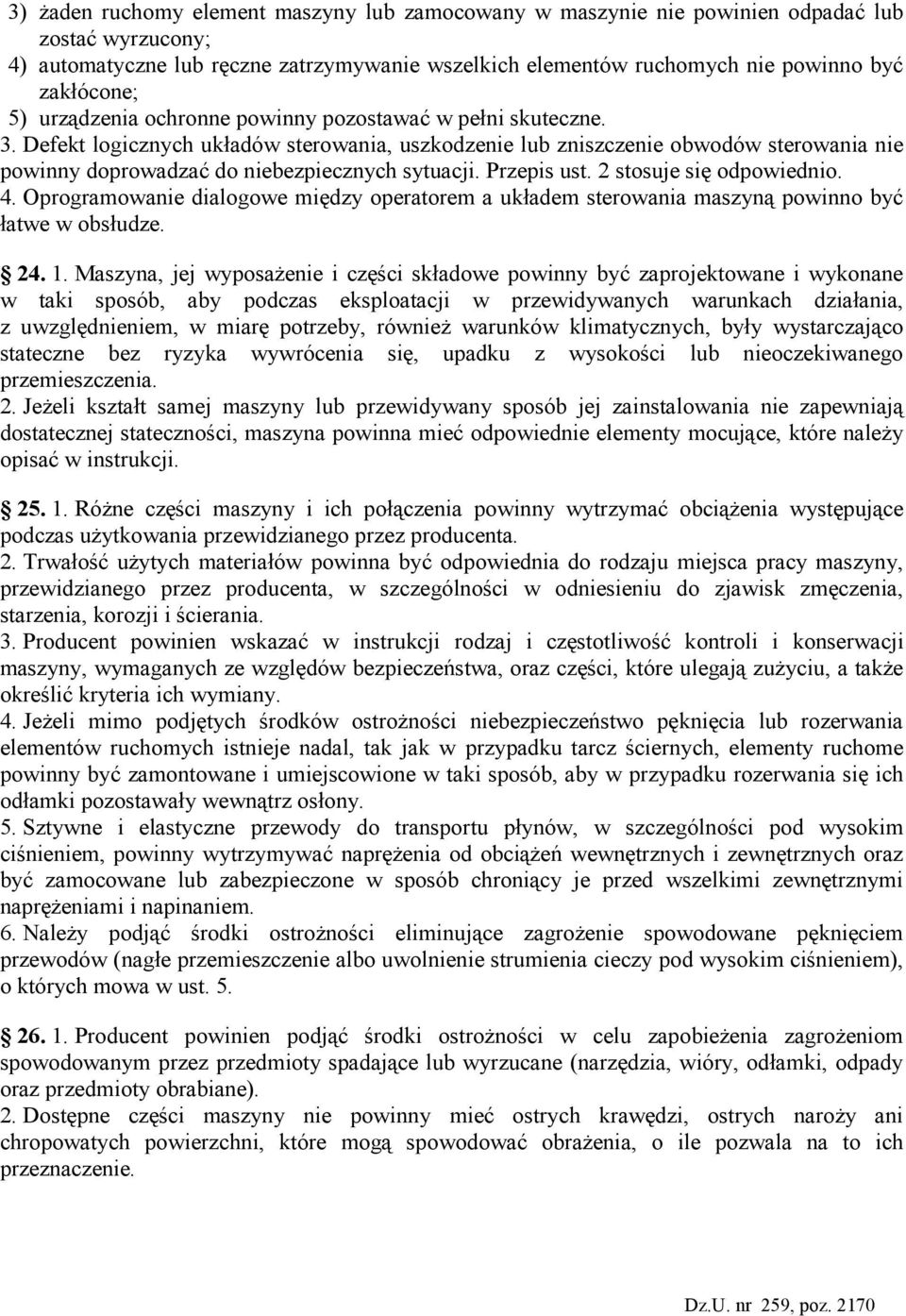 Defekt logicznych układów sterowania, uszkodzenie lub zniszczenie obwodów sterowania nie powinny doprowadzać do niebezpiecznych sytuacji. Przepis ust. 2 stosuje się odpowiednio. 4.