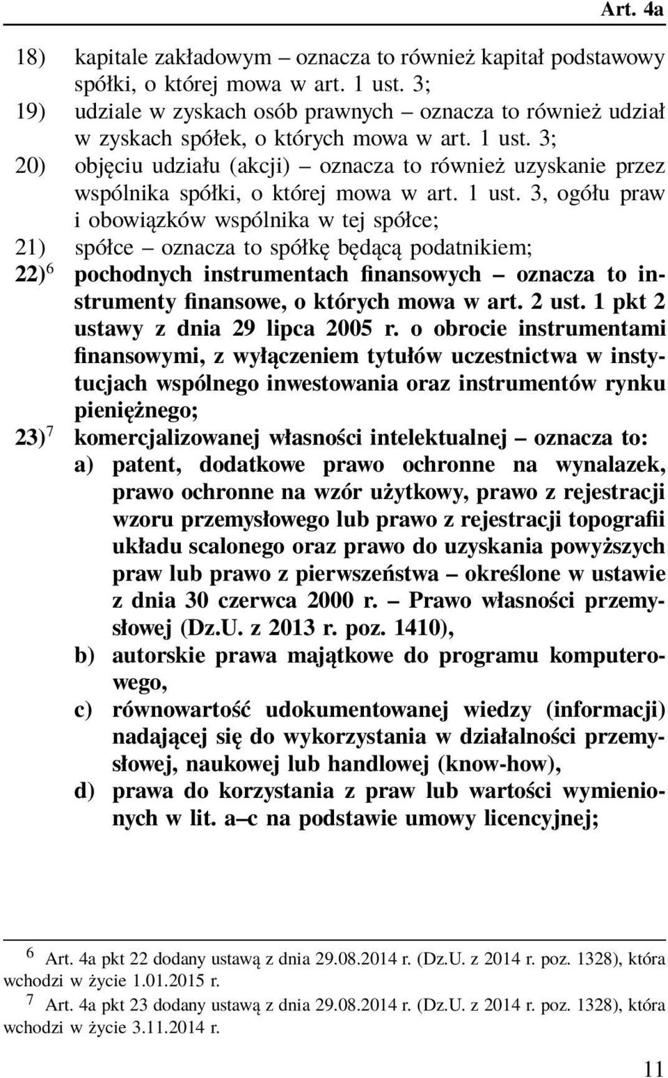 3; 20) objęciu udziału (akcji) oznacza to również uzyskanie przez wspólnika spółki, o której mowa w art. 1 ust.