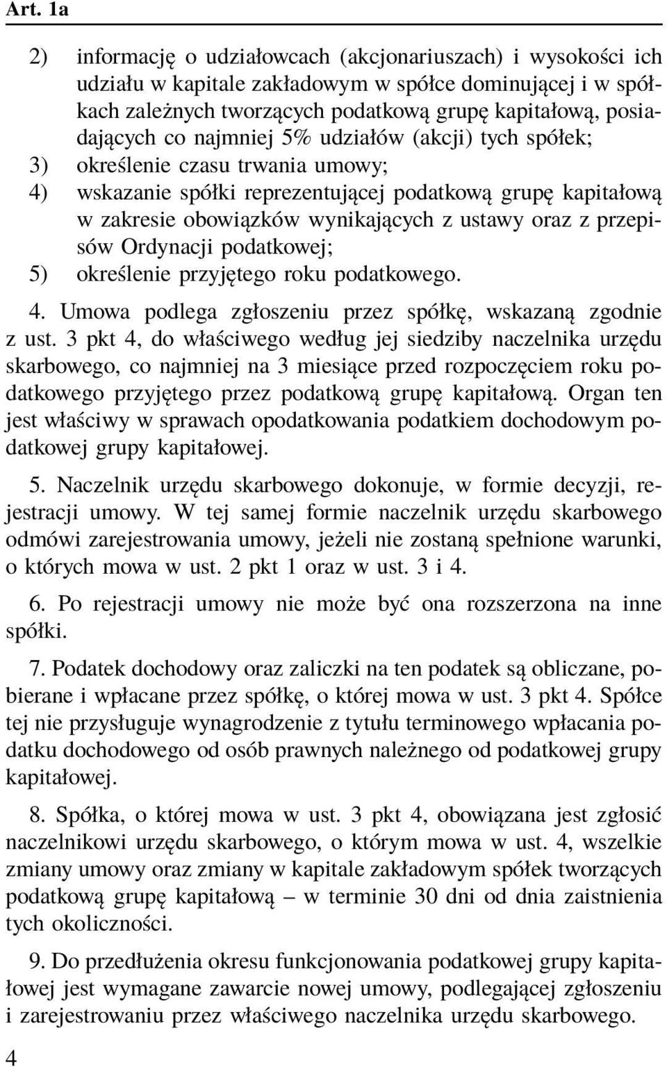 przepisów Ordynacji podatkowej; 5) określenie przyjętego roku podatkowego. 4. Umowa podlega zgłoszeniu przez spółkę, wskazaną zgodnie z ust.