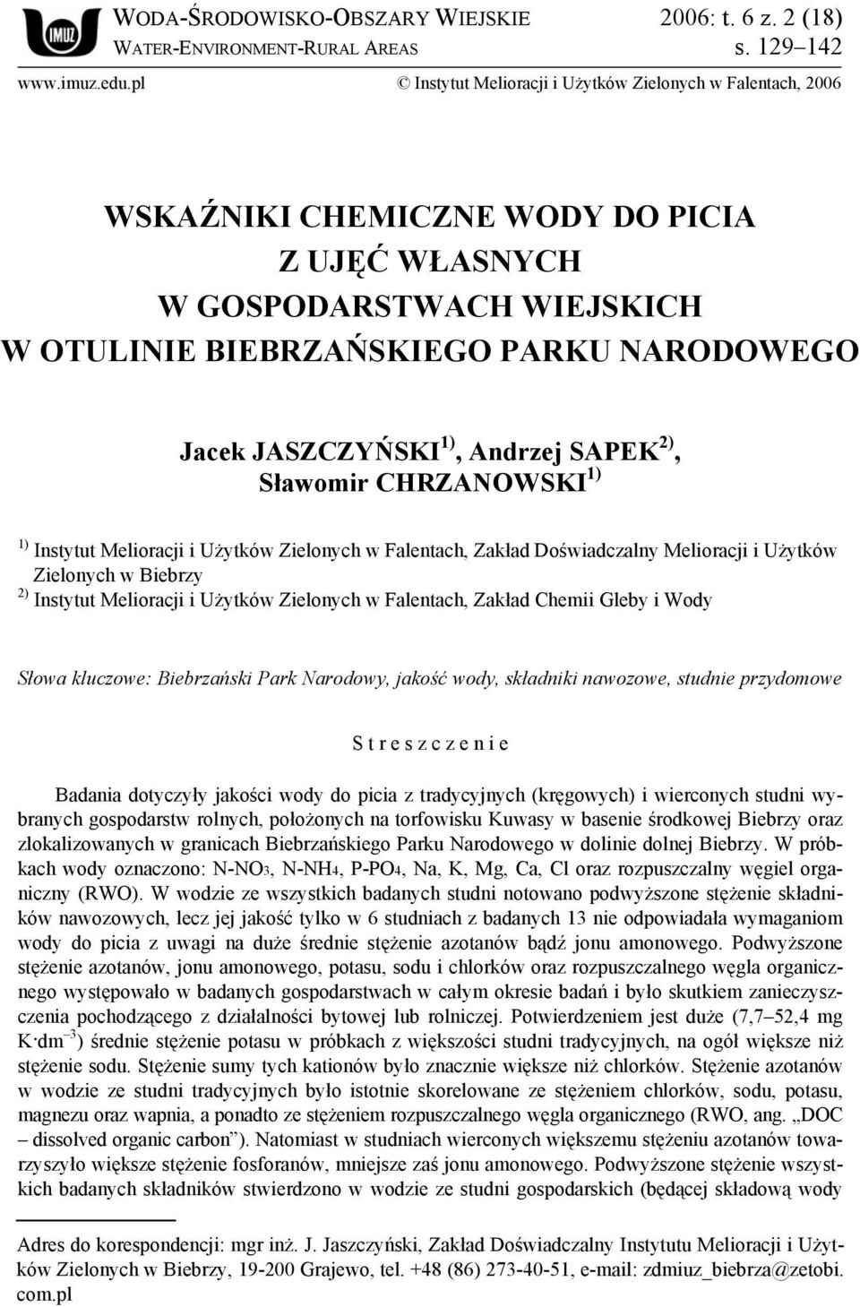 1), Andrzej SAPEK 2), Sławomir CHRZANOWSKI 1) 1) Instytut Melioracji i Użytków Zielonych w Falentach, Zakład Doświadczalny Melioracji i Użytków Zielonych w Biebrzy 2) Instytut Melioracji i Użytków