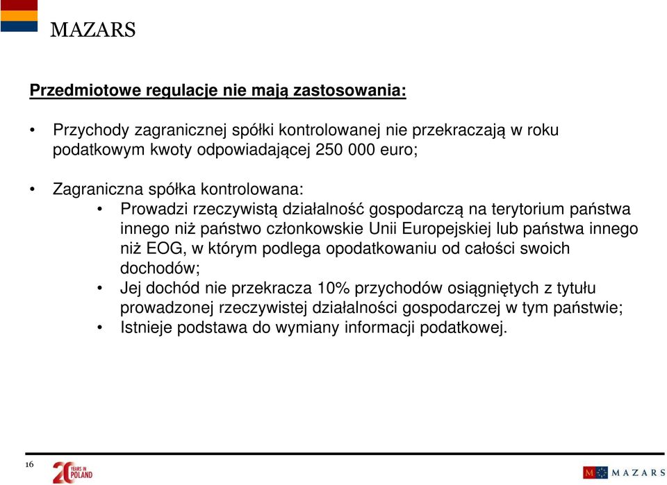 Unii Europejskiej lub państwa innego niż EOG, w którym podlega opodatkowaniu od całości swoich dochodów; Jej dochód nie przekracza 10% przychodów