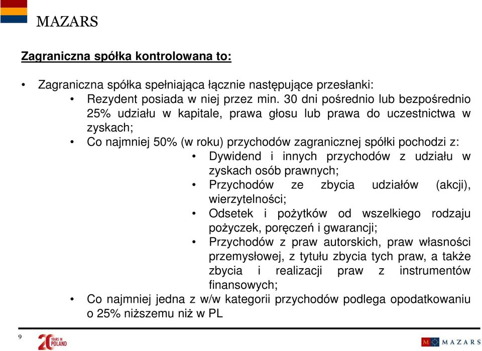 i innych przychodów z udziału w zyskach osób prawnych; Przychodów ze zbycia udziałów (akcji), wierzytelności; Odsetek i pożytków od wszelkiego rodzaju pożyczek, poręczeń i gwarancji;