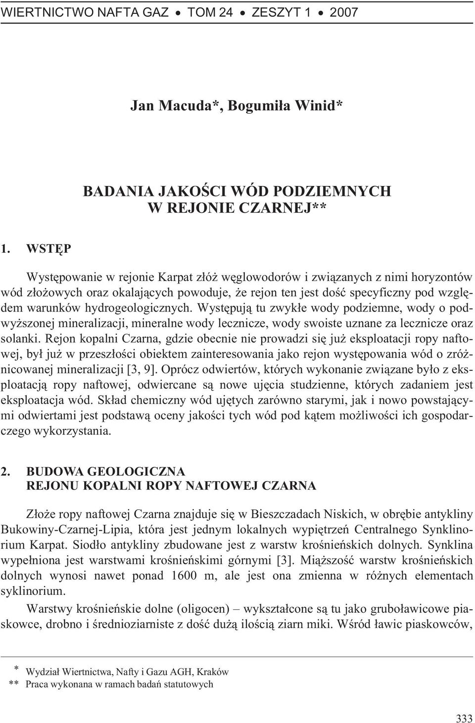 Wystêpuj¹ tu zwyk³e wody podziemne, wody o podwy szonej mineralizacji, mineralne wody lecznicze, wody swoiste uznane za lecznicze oraz solanki.