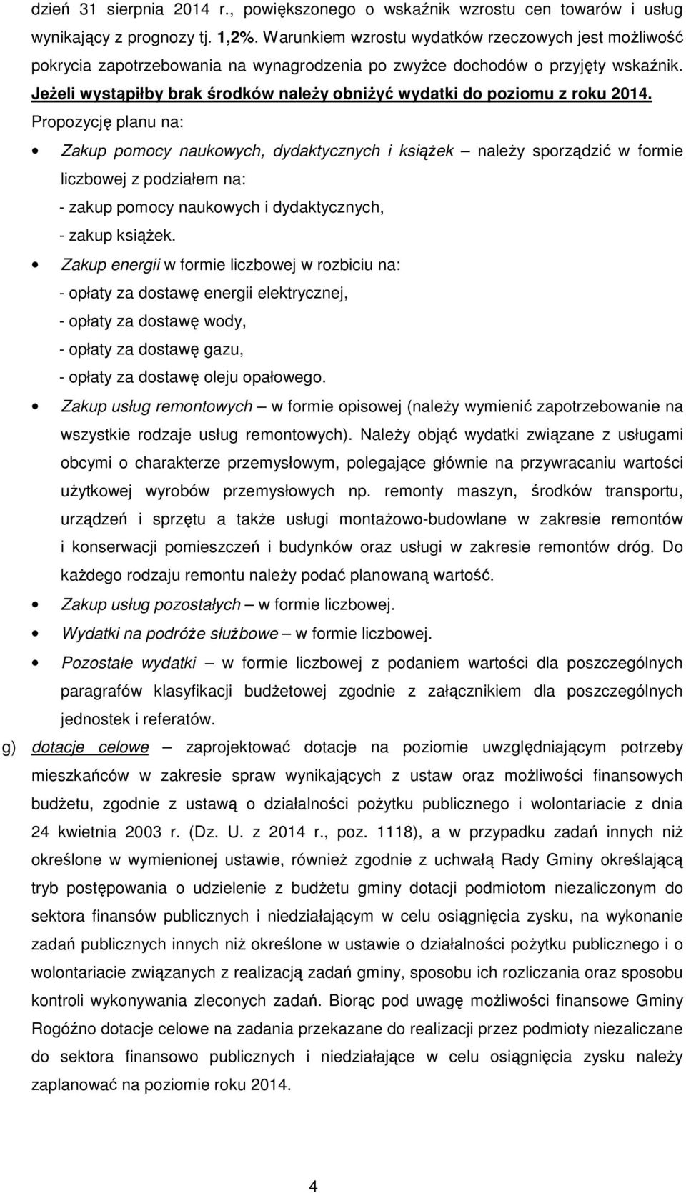 JeŜeli wystąpiłby brak środków naleŝy obniŝyć wydatki do poziomu z roku 2014.