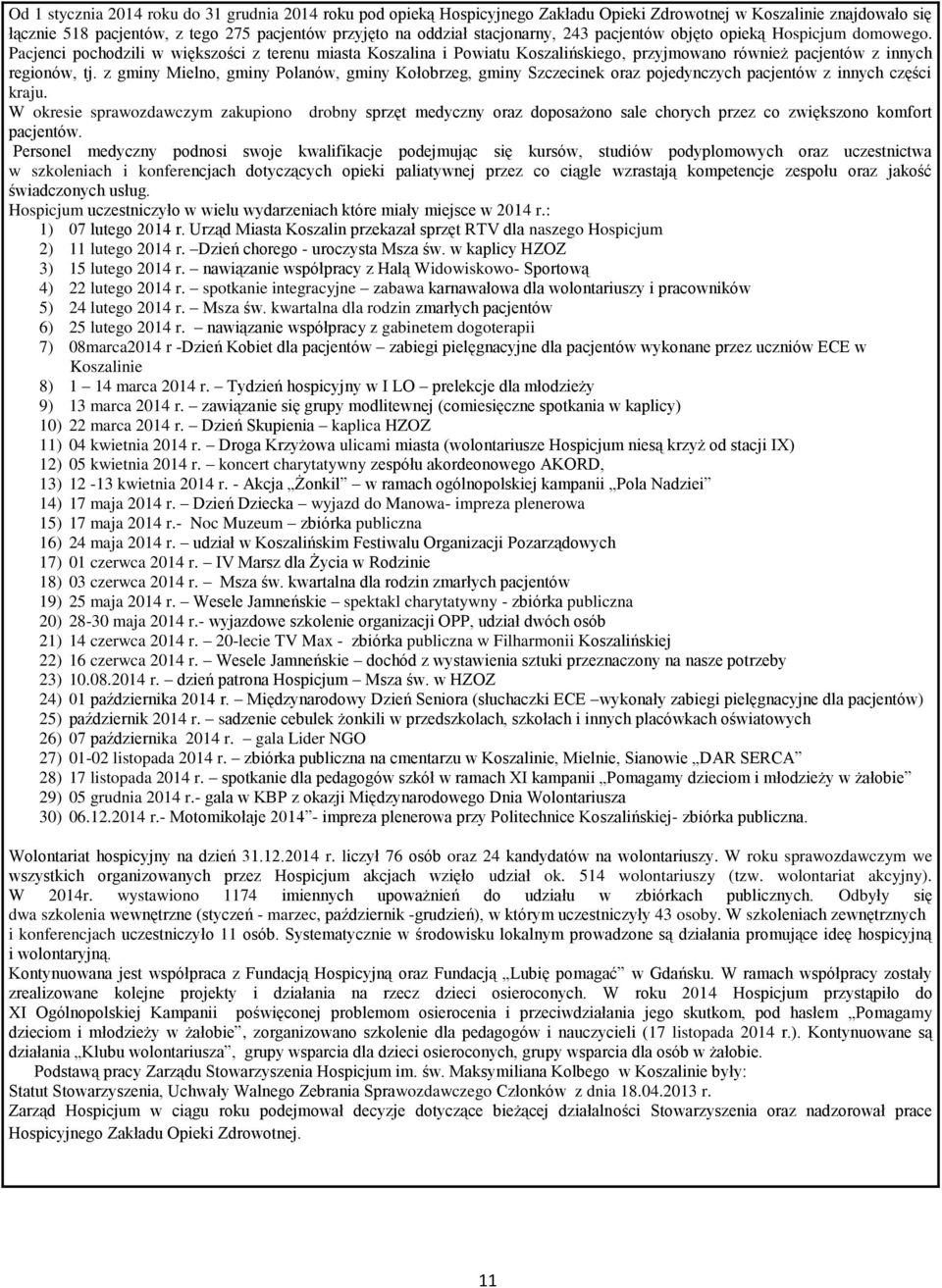 z gminy Mielno, gminy Polanów, gminy Kołobrzeg, gminy Szczecinek oraz pojedynczych pacjentów z innych części kraju.