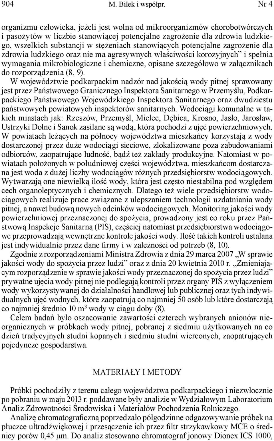 stanowiących potencjalne zagrożenie dla zdrowia ludzkiego oraz nie ma agresywnych właściwości korozyjnych i spełnia wymagania mikrobiologiczne i chemiczne, opisane szczegółowo w załącznikach do