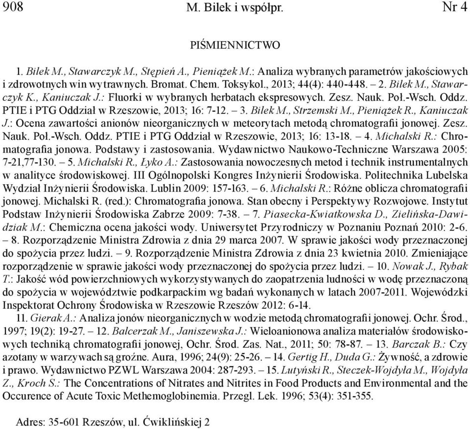 , Pieniążek R., Kaniuczak J.: Ocena zawartości anionów nieorganicznych w meteorytach metodą chromatografii jonowej. Zesz. Nauk. Poł.-Wsch. Oddz. PTIE i PTG Oddział w Rzeszowie, 2013; 16: 13-18. 4.
