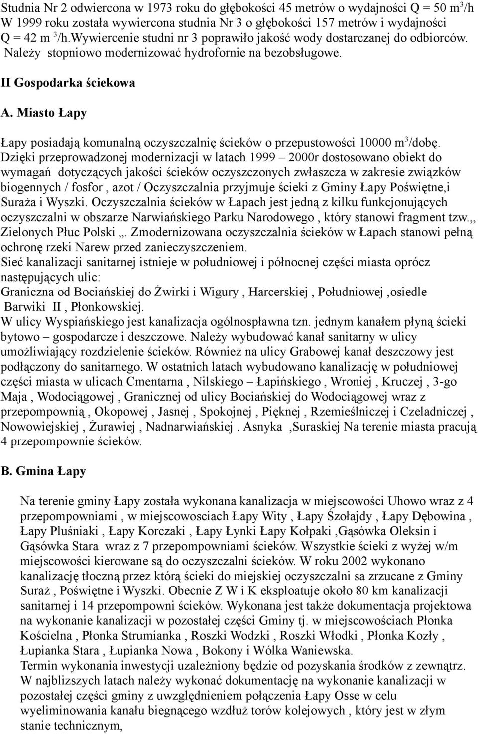 Miasto Łapy Łapy posiadają komunalną oczyszczalnię ścieków o przepustowości 10000 m 3 /dobę.