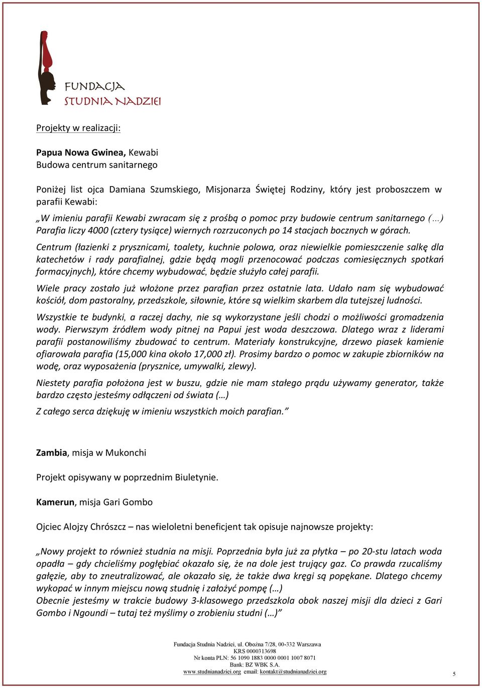 Centrum (łazienki z prysznicami, toalety, kuchnie polowa, oraz niewielkie pomieszczenie salkę dla katechetów i rady parafialnej, gdzie będą mogli przenocować podczas comiesięcznych spotkań