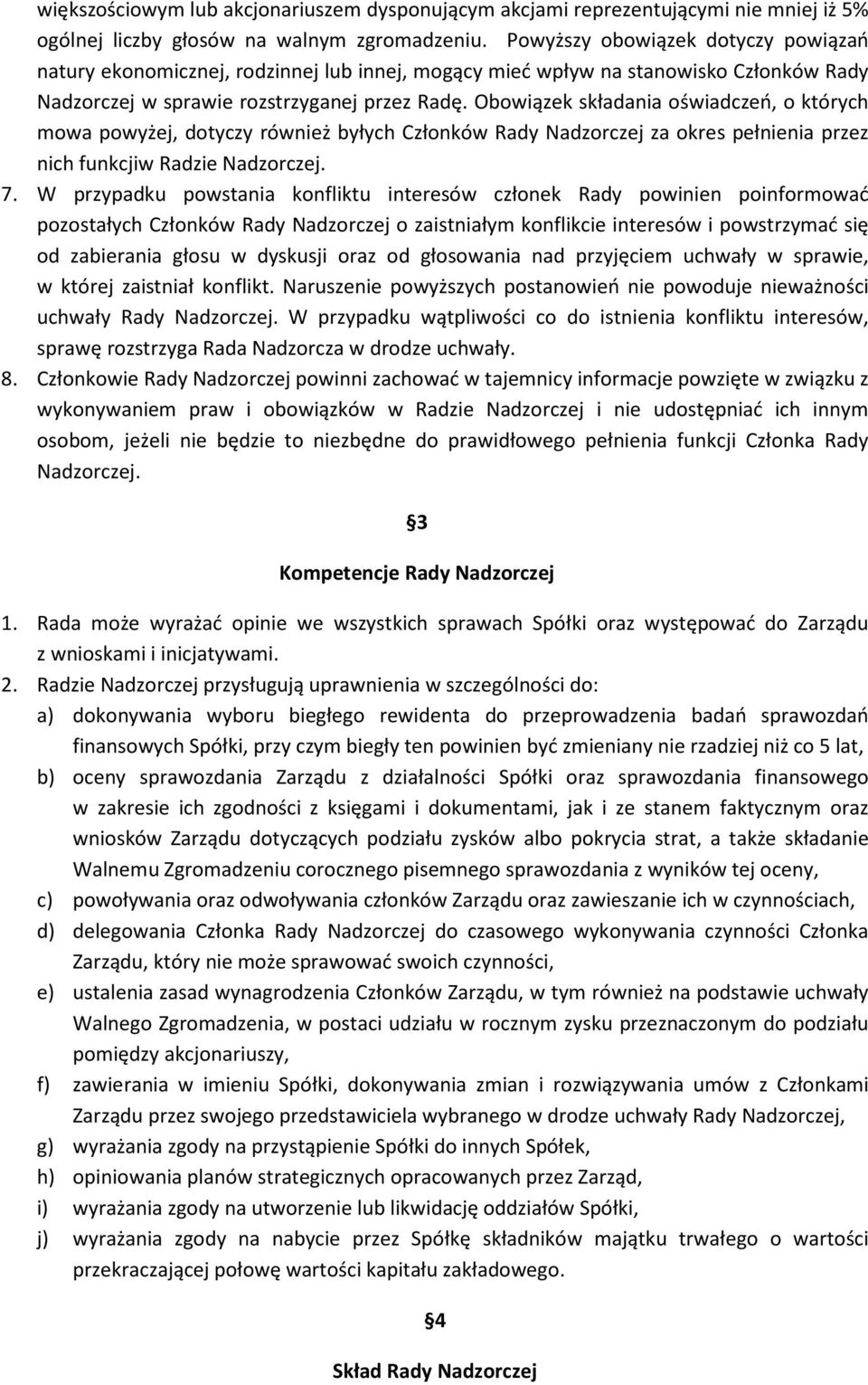 Obowiązek składania oświadczeń, o których mowa powyżej, dotyczy również byłych Członków Rady Nadzorczej za okres pełnienia przez nich funkcjiw Radzie Nadzorczej. 7.