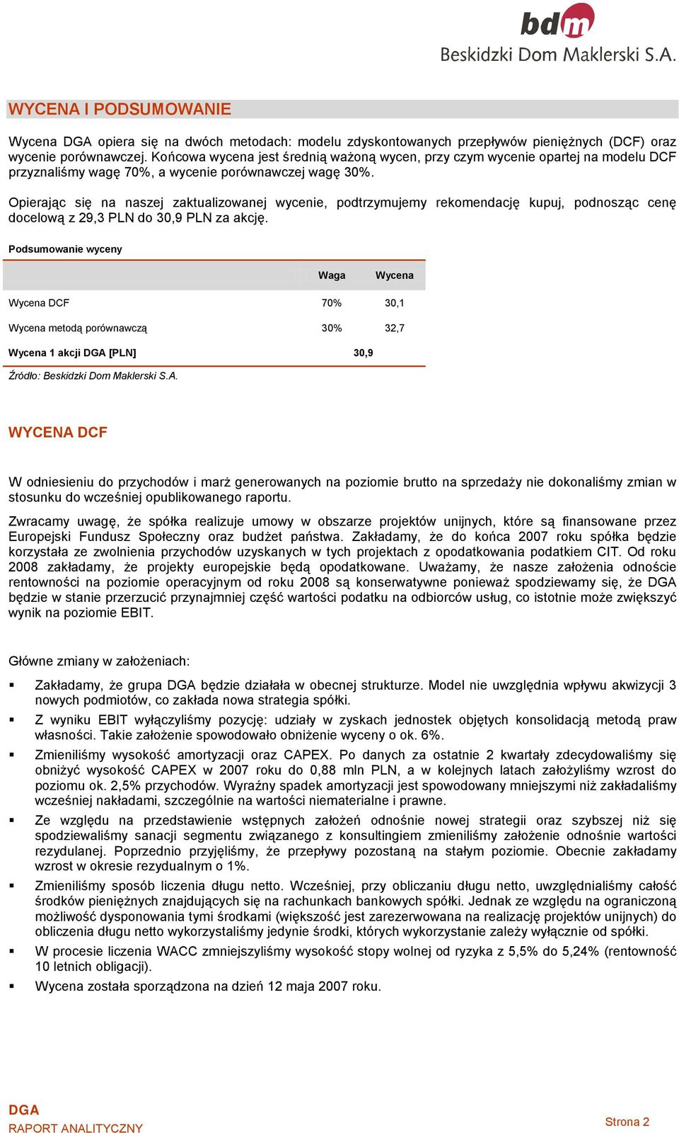 Opierając się na naszej zaktualizowanej wycenie, podtrzymujemy rekomendację kupuj, podnosząc cenę docelową z 29,3 PLN do 30,9 PLN za akcję.