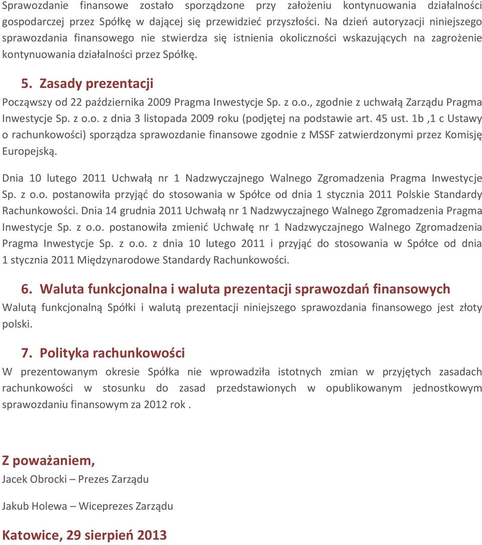 Zasady prezentacji Począwszy od 22 października 2009 Pragma Inwestycje Sp. z o.o., zgodnie z uchwałą Zarządu Pragma Inwestycje Sp. z o.o. z dnia 3 listopada 2009 roku (podjętej na podstawie art.