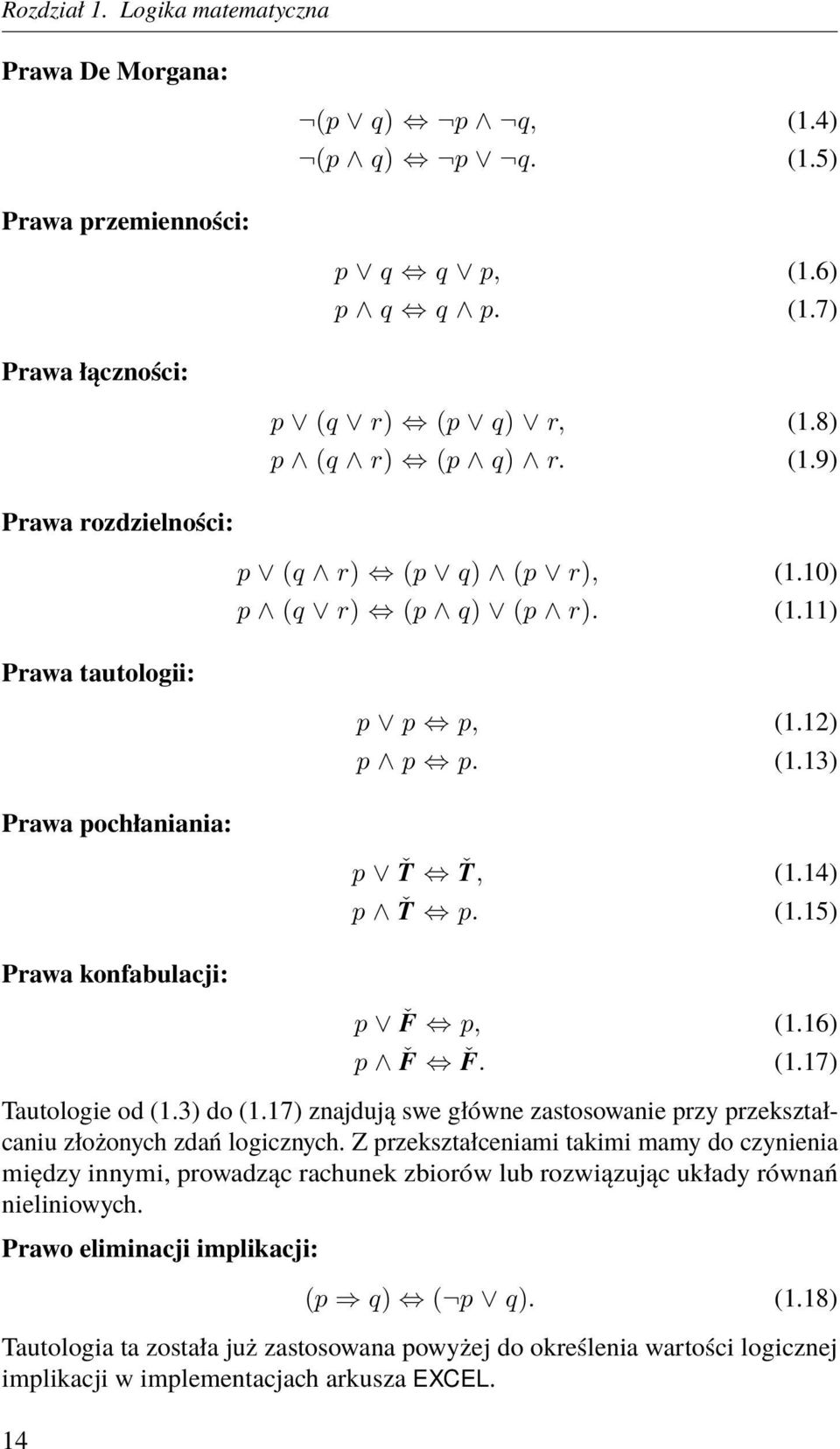 (1.17) Tautologie od (1.3) do (1.17) znajdują swe główne zastosowanie przy przekształcaniu złożonych zdań logicznych.