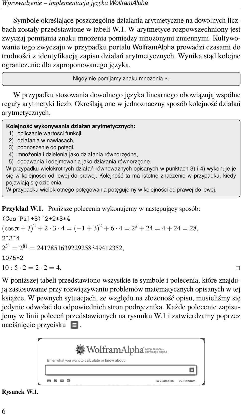 Kultywowanie tego zwyczaju w przypadku portalu WolframAlpha prowadzi czasami do trudności z identyfikacją zapisu działań arytmetycznych. Wynika stąd kolejne ograniczenie dla zaproponowanego języka.