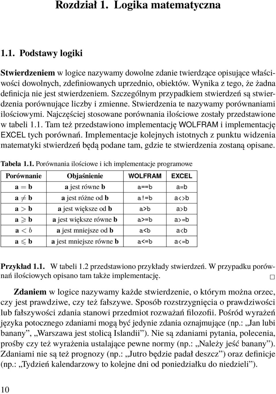 Najczęściej stosowane porównania ilościowe zostały przedstawione w tabeli 1.1. Tam też przedstawiono implementację WOLFRAM i implementację EXCEL tych porównań.