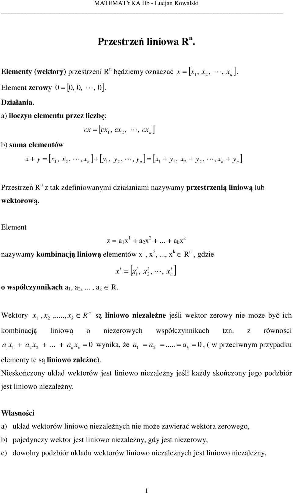 .. a k k nawam kombinacją liniową elementów,,..., k R n, gdie o współcnnikach a, a,..., a k R. i i i [,, ] i L, n Wektor n,,.