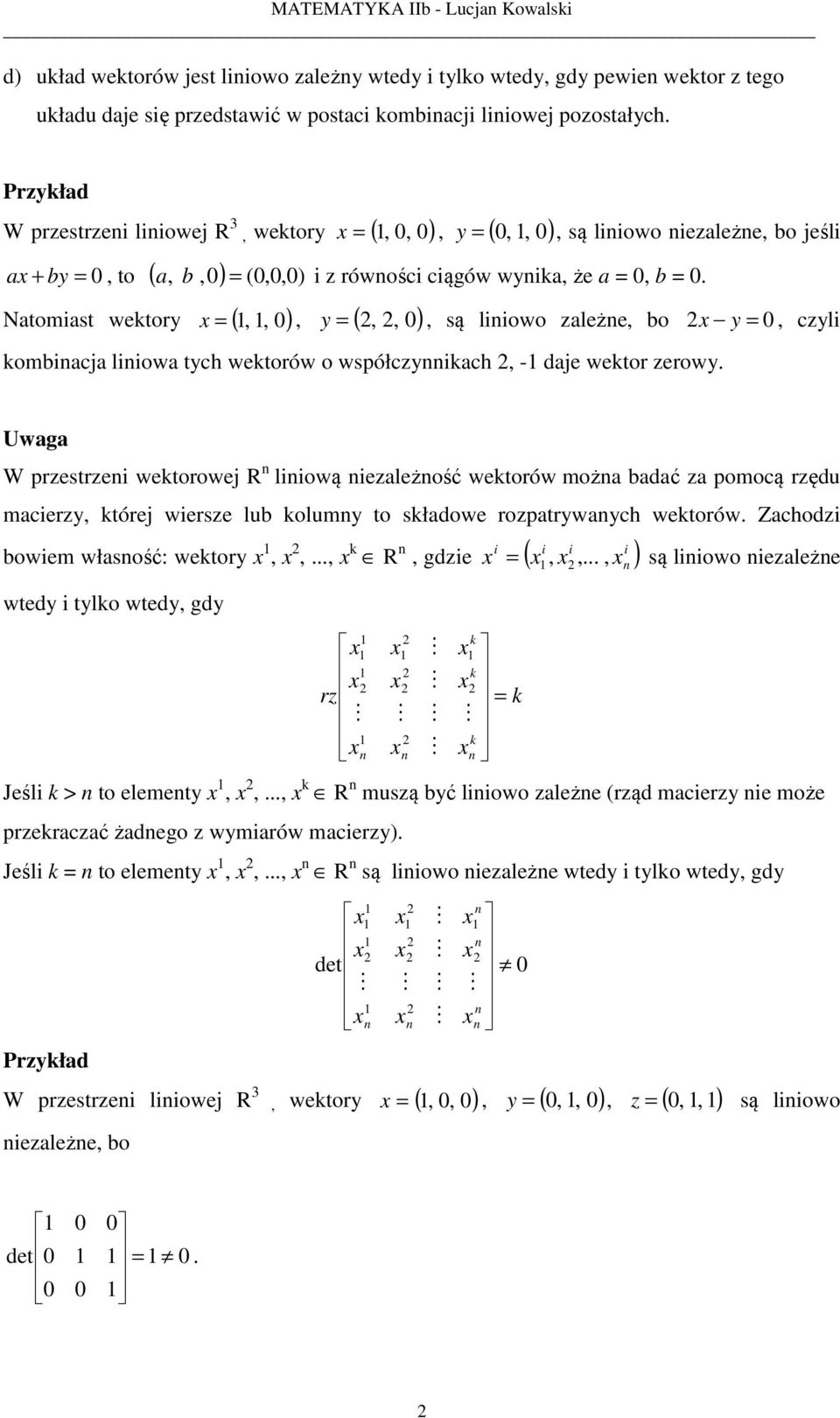 Natomiast wektor (,, ), (,, ), są liniowo ależne, bo, cli kombinacja liniowa tch wektorów o współcnnikach, - daje wektor erow.