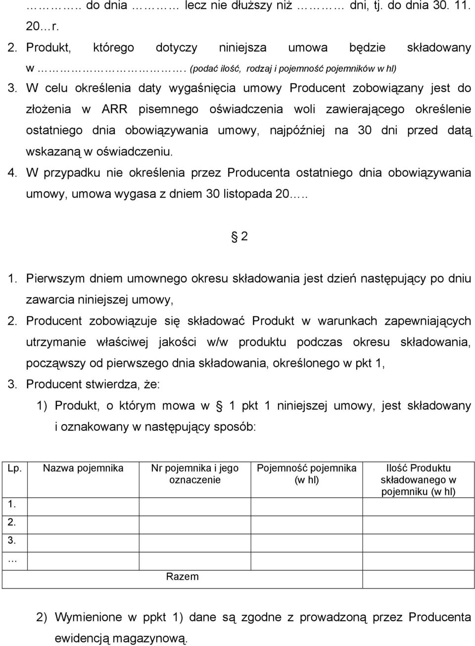 przed datą wskazaną w oświadczeniu. 4. W przypadku nie określenia przez Producenta ostatniego dnia obowiązywania umowy, umowa wygasa z dniem 30 listopada 20.. 2 1.