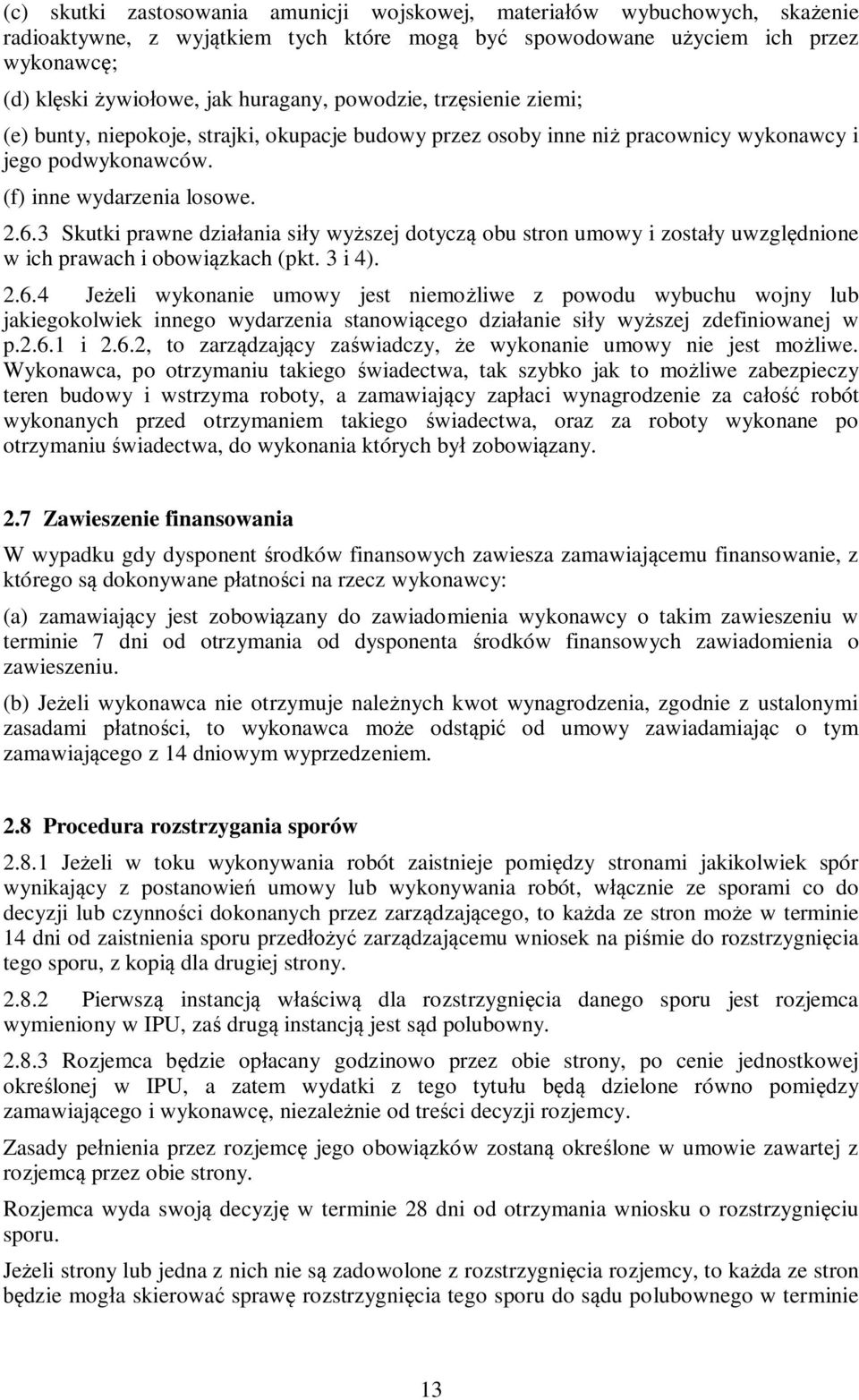 3 Skutki prawne działania siły wyższej dotyczą obu stron umowy i zostały uwzględnione w ich prawach i obowiązkach (pkt. 3 i 4). 2.6.
