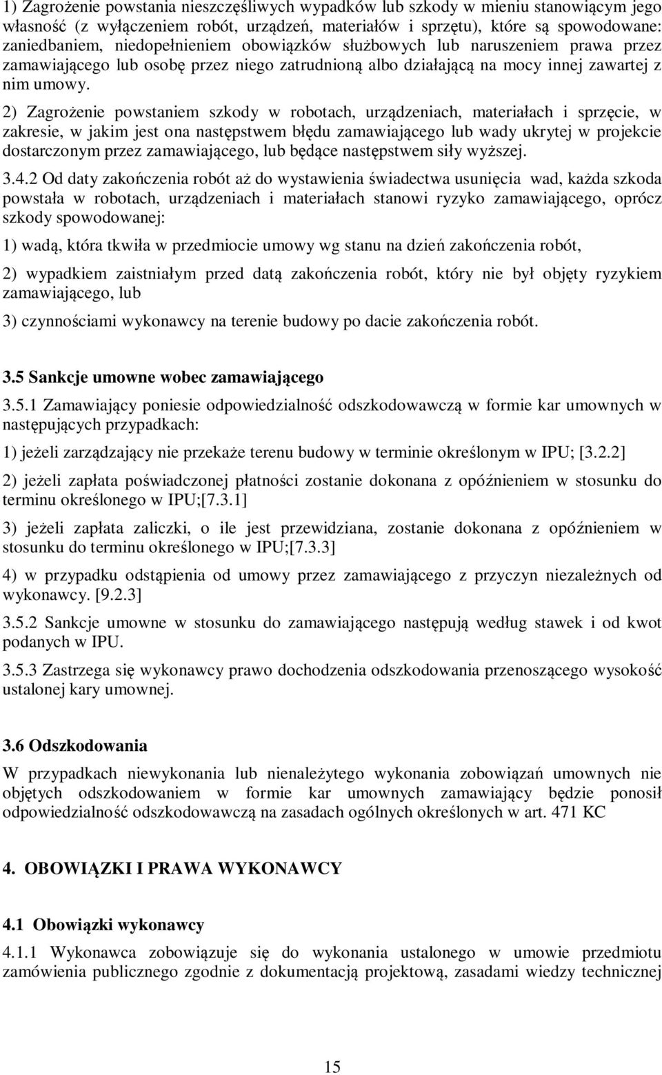 2) Zagrożenie powstaniem szkody w robotach, urządzeniach, materiałach i sprzęcie, w zakresie, w jakim jest ona następstwem błędu zamawiającego lub wady ukrytej w projekcie dostarczonym przez