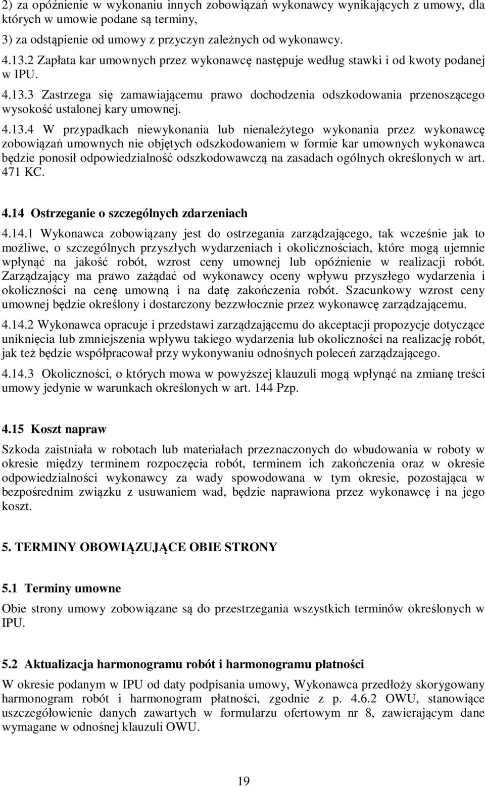 3 Zastrzega się zamawiającemu prawo dochodzenia odszkodowania przenoszącego wysokość ustalonej kary umownej. 4.13.