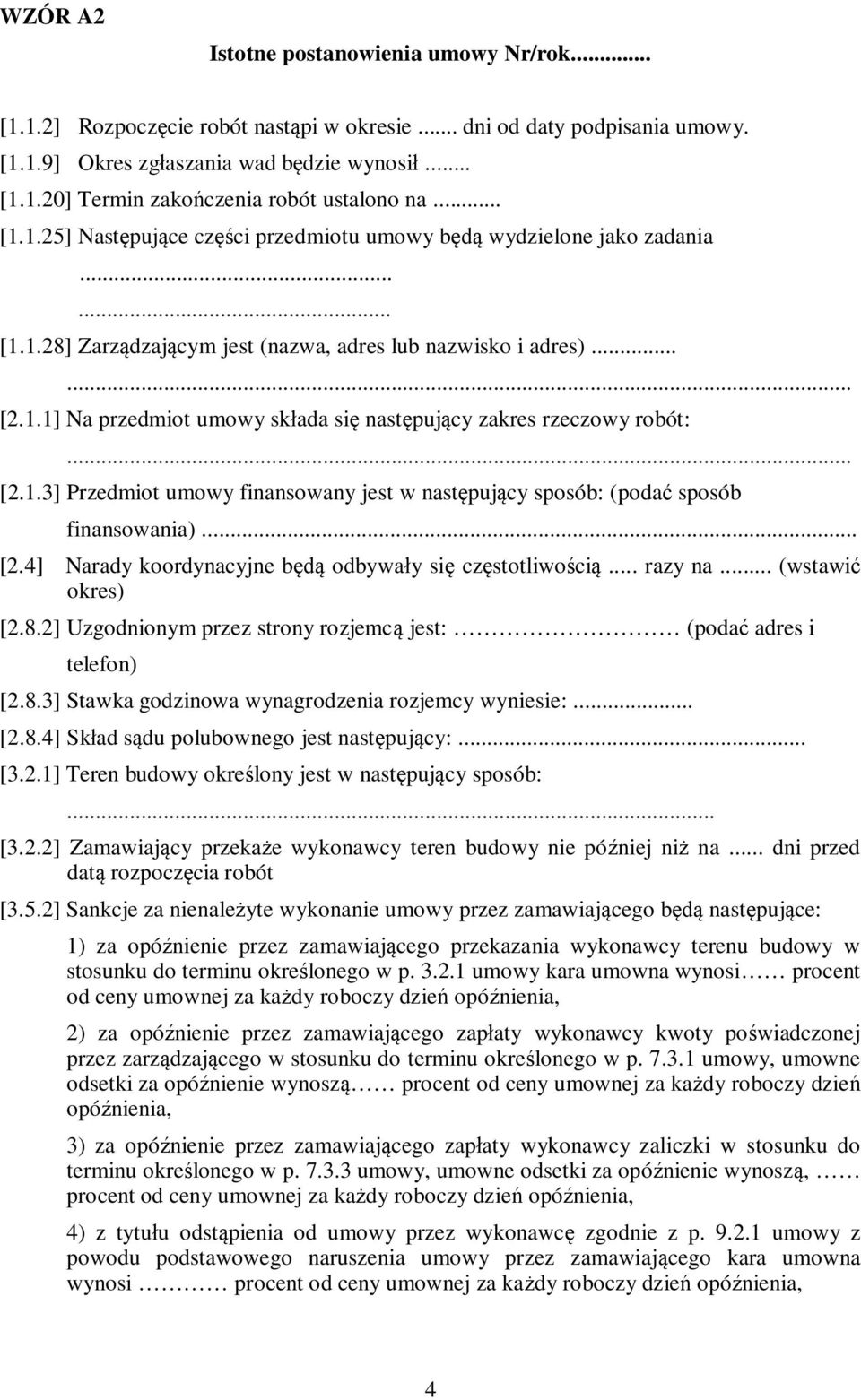 .. [2.1.3] Przedmiot umowy finansowany jest w następujący sposób: (podać sposób finansowania)... [2.4] Narady koordynacyjne będą odbywały się częstotliwością... razy na... (wstawić okres) [2.8.