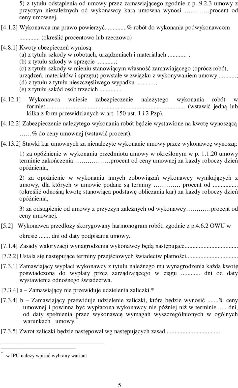 .. ; (b) z tytułu szkody w sprzęcie...; (c) z tytułu szkody w mieniu stanowiącym własność zamawiającego (oprócz robót, urządzeń, materiałów i sprzętu) powstałe w związku z wykonywaniem umowy.