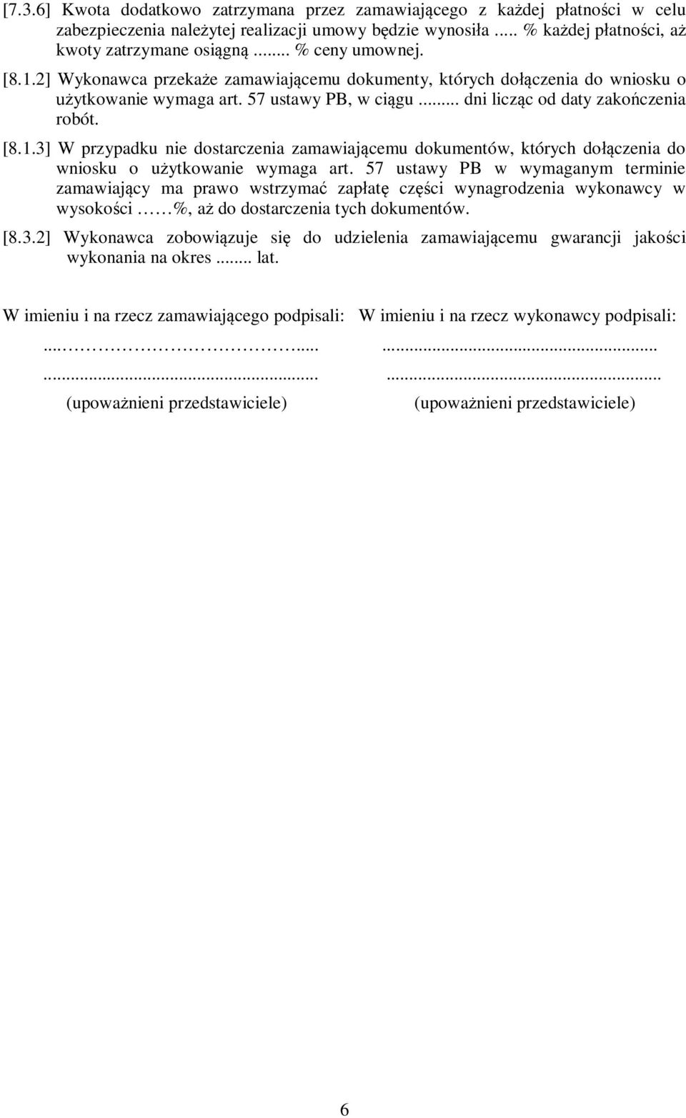 57 ustawy PB w wymaganym terminie zamawiający ma prawo wstrzymać zapłatę części wynagrodzenia wykonawcy w wysokości %, aż do dostarczenia tych dokumentów. [8.3.