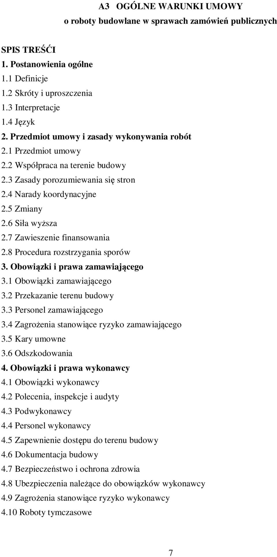 7 Zawieszenie finansowania 2.8 Procedura rozstrzygania sporów 3. Obowiązki i prawa zamawiającego 3.1 Obowiązki zamawiającego 3.2 Przekazanie terenu budowy 3.3 Personel zamawiającego 3.
