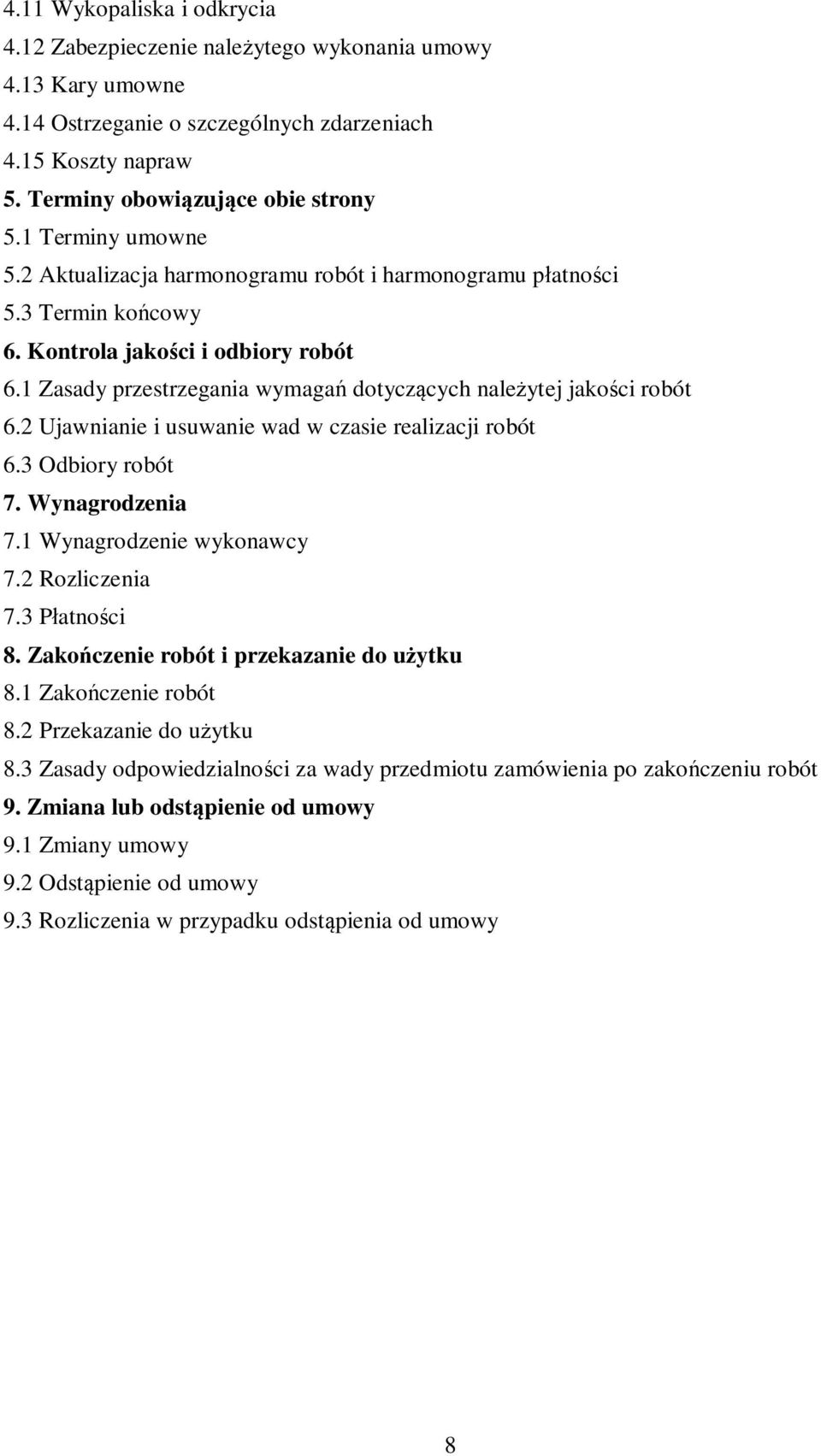 1 Zasady przestrzegania wymagań dotyczących należytej jakości robót 6.2 Ujawnianie i usuwanie wad w czasie realizacji robót 6.3 Odbiory robót 7. Wynagrodzenia 7.1 Wynagrodzenie wykonawcy 7.