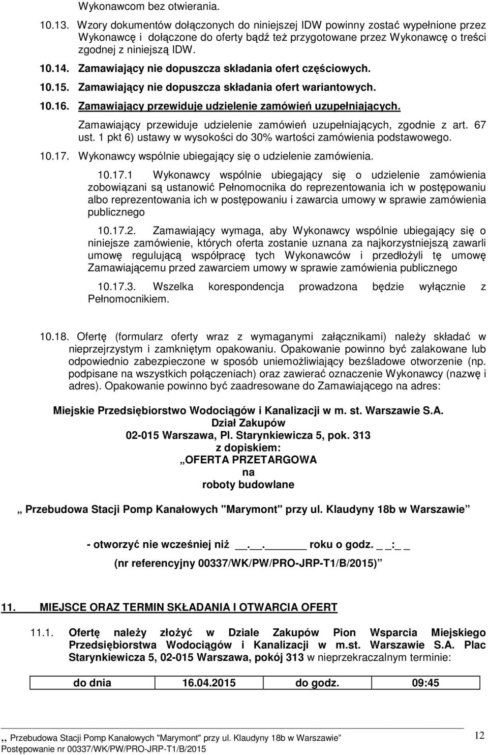 Zamawiający nie dopuszcza składania ofert częściowych. 10.15. Zamawiający nie dopuszcza składania ofert wariantowych. 10.16. Zamawiający przewiduje udzielenie zamówień uzupełniających.