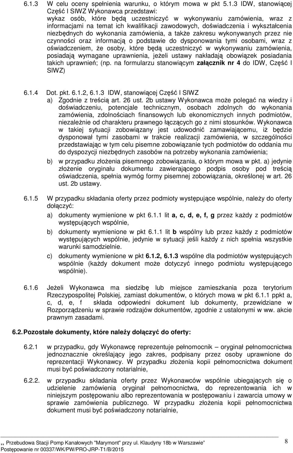 tymi osobami, wraz z oświadczeniem, że osoby, które będą uczestniczyć w wykonywaniu zamówienia, posiadają wymagane uprawnienia, jeżeli ustawy nakładają obowiązek posiadania takich uprawnień; (np.