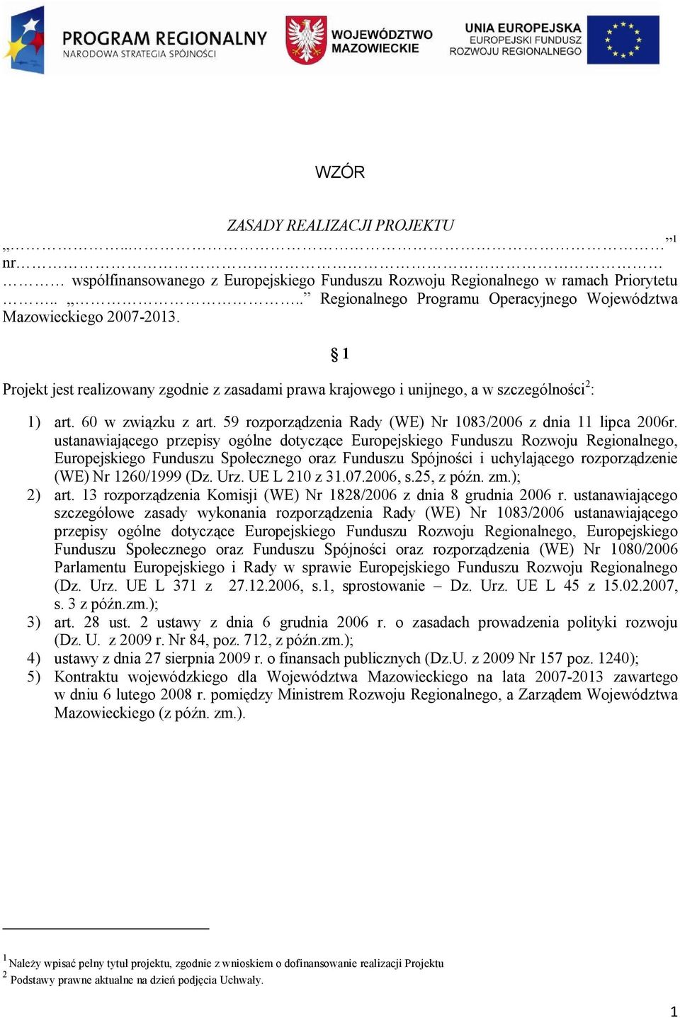 ustanawiającego przepisy ogólne dotyczące Europejskiego Funduszu Rozwoju Regionalnego, Europejskiego Funduszu Społecznego oraz Funduszu Spójności i uchylającego rozporządzenie (WE) Nr 1260/1999 (Dz.