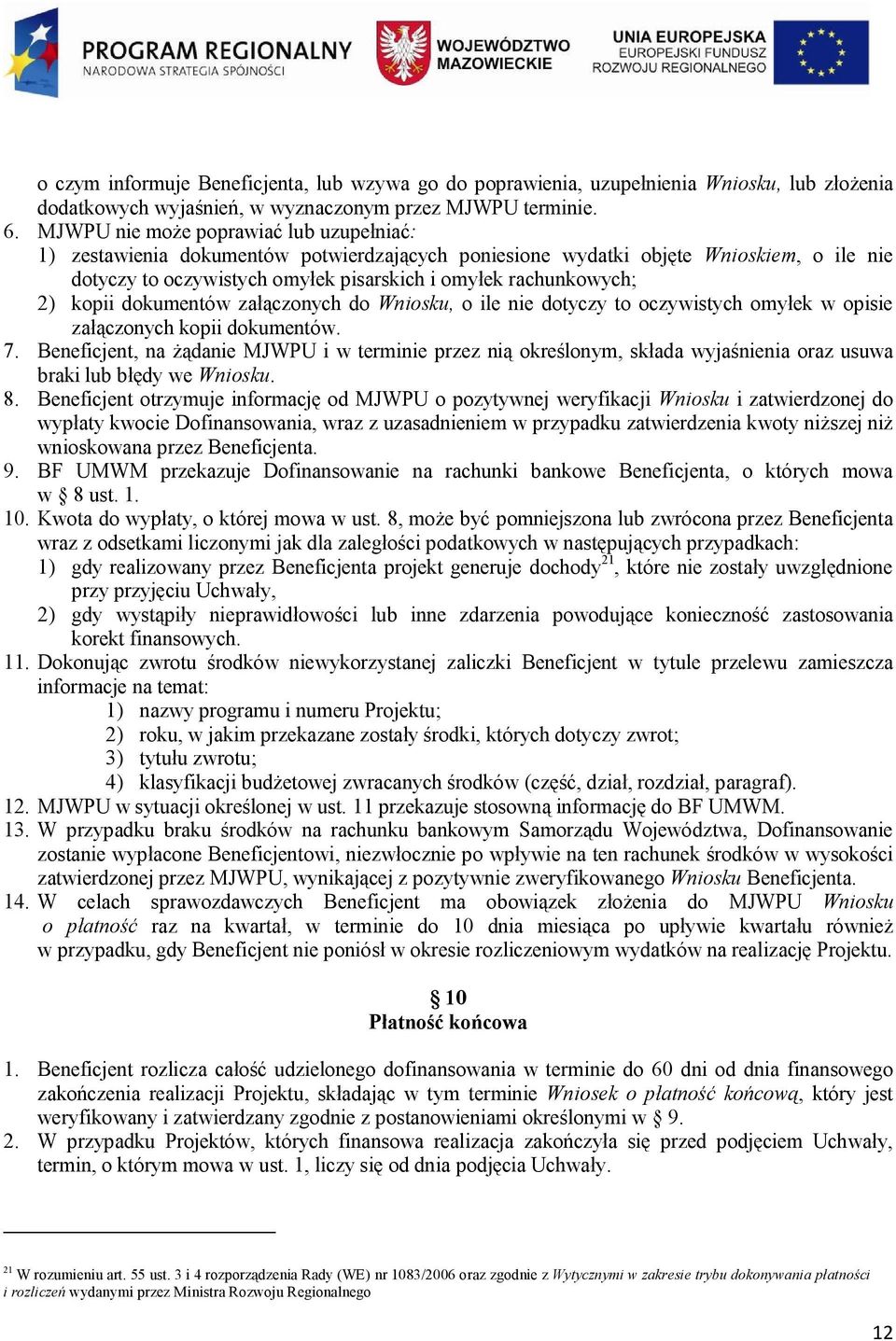 kopii dokumentów załączonych do Wniosku, o ile nie dotyczy to oczywistych omyłek w opisie załączonych kopii dokumentów. 7.