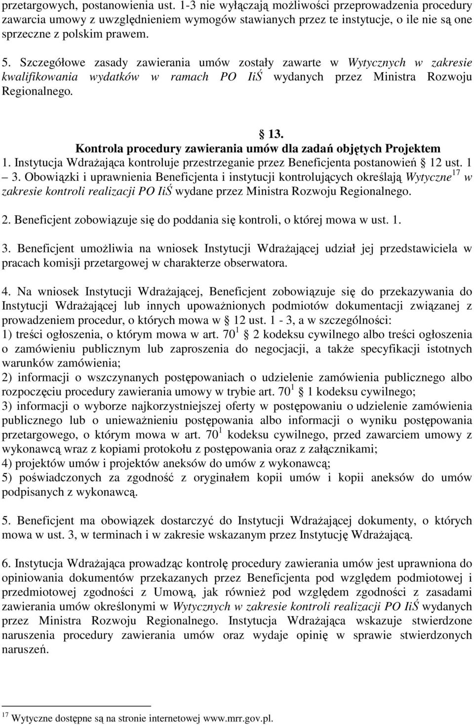 Szczegółowe zasady zawierania umów zostały zawarte w Wytycznych w zakresie kwalifikowania wydatków w ramach PO IiŚ wydanych przez Ministra Rozwoju Regionalnego. 13.