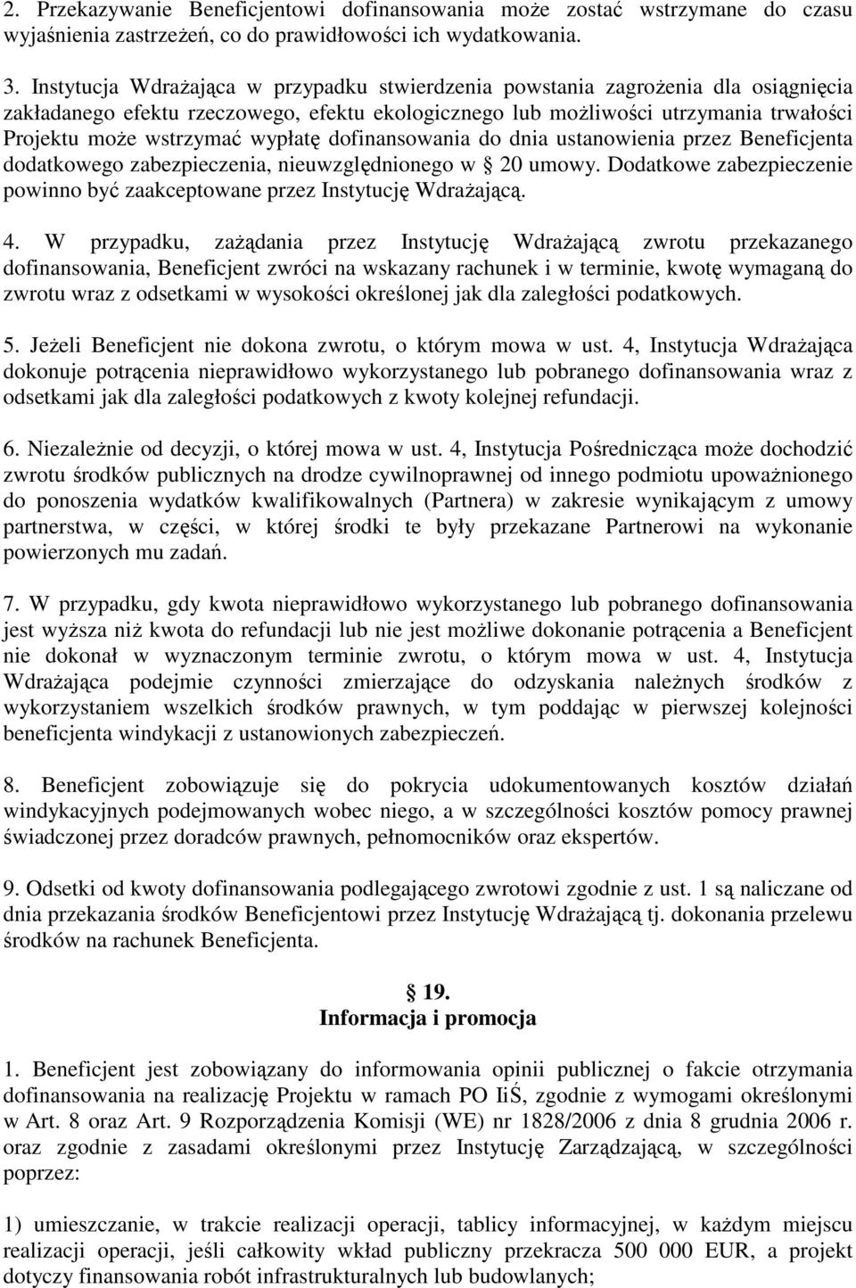 wypłatę dofinansowania do dnia ustanowienia przez Beneficjenta dodatkowego zabezpieczenia, nieuwzględnionego w 20 umowy. Dodatkowe zabezpieczenie powinno być zaakceptowane przez Instytucję WdraŜającą.