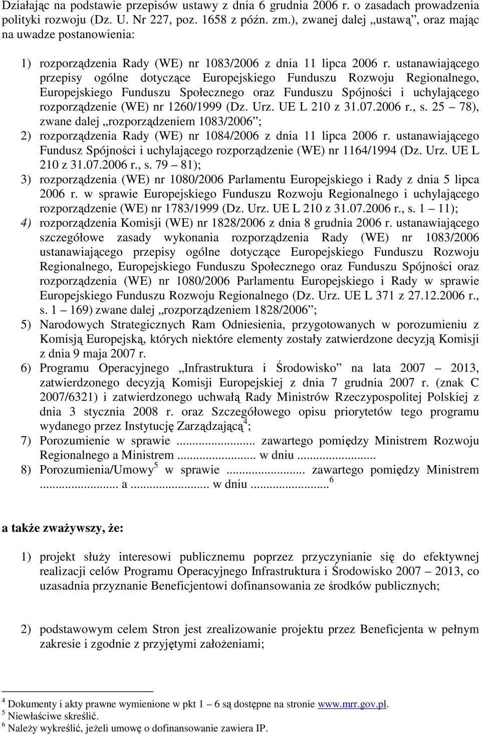 ustanawiającego przepisy ogólne dotyczące Europejskiego Funduszu Rozwoju Regionalnego, Europejskiego Funduszu Społecznego oraz Funduszu Spójności i uchylającego rozporządzenie (WE) nr 1260/1999 (Dz.