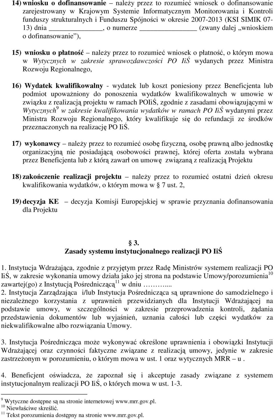 zakresie sprawozdawczości PO IiŚ wydanych przez Ministra Rozwoju Regionalnego, 16) Wydatek kwalifikowalny - wydatek lub koszt poniesiony przez Beneficjenta lub podmiot upowaŝniony do ponoszenia