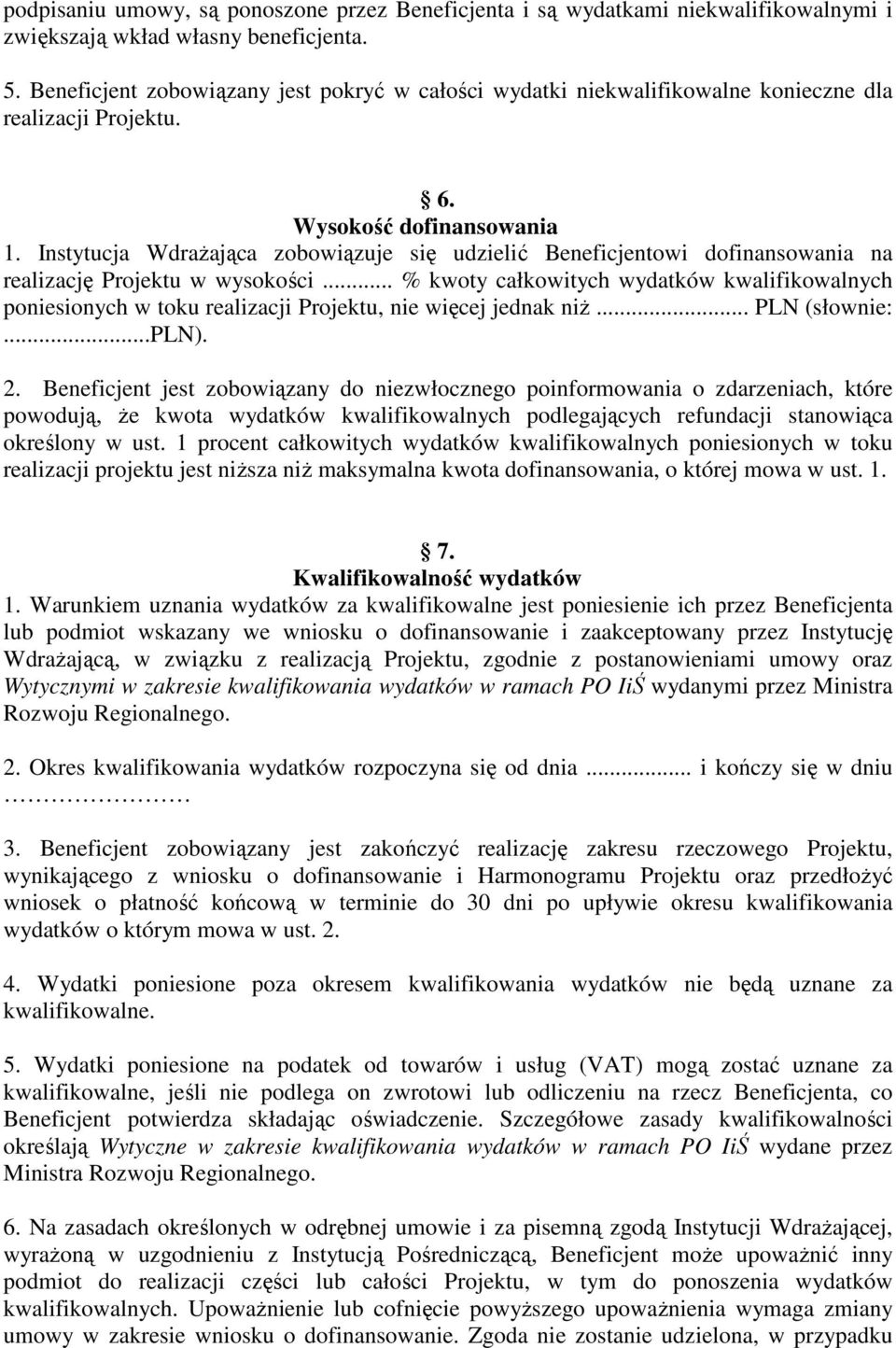 Instytucja WdraŜająca zobowiązuje się udzielić Beneficjentowi dofinansowania na realizację Projektu w wysokości.