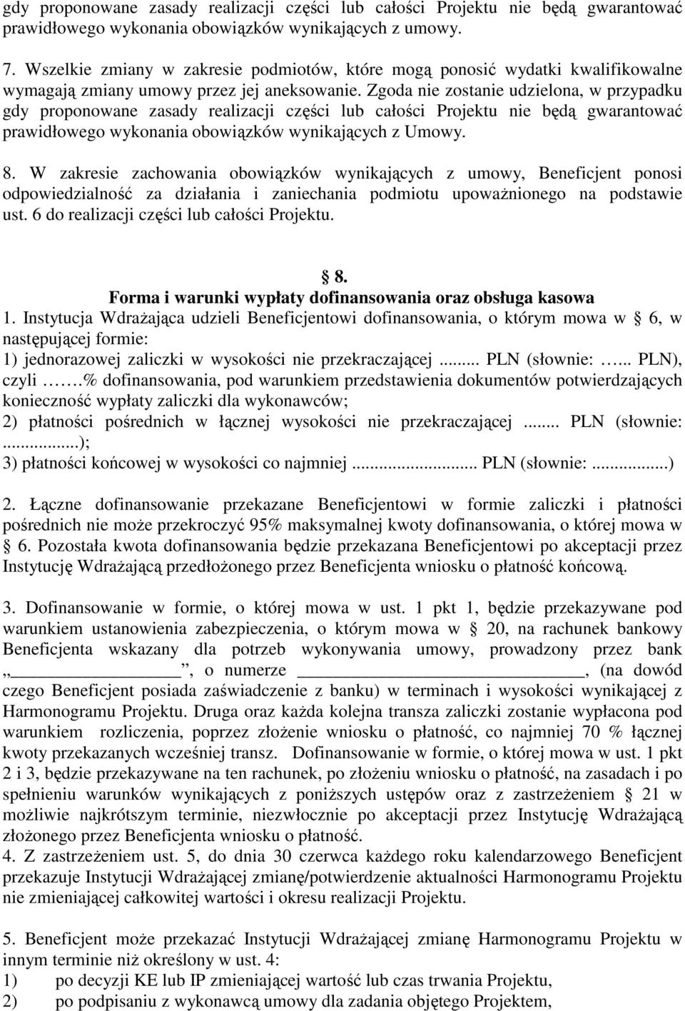 Zgoda nie zostanie udzielona, w przypadku gdy proponowane zasady realizacji części lub całości Projektu nie będą gwarantować prawidłowego wykonania obowiązków wynikających z Umowy. 8.