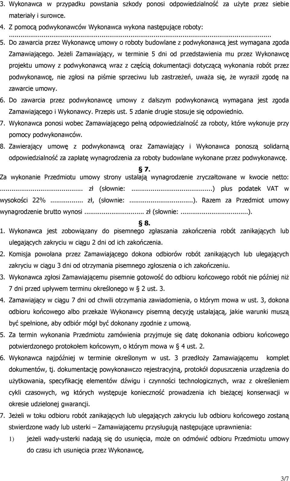 Jeżeli Zamawiający, w terminie 5 dni od przedstawienia mu przez Wykonawcę projektu umowy z podwykonawcą wraz z częścią dokumentacji dotyczącą wykonania robót przez podwykonawcę, nie zgłosi na piśmie