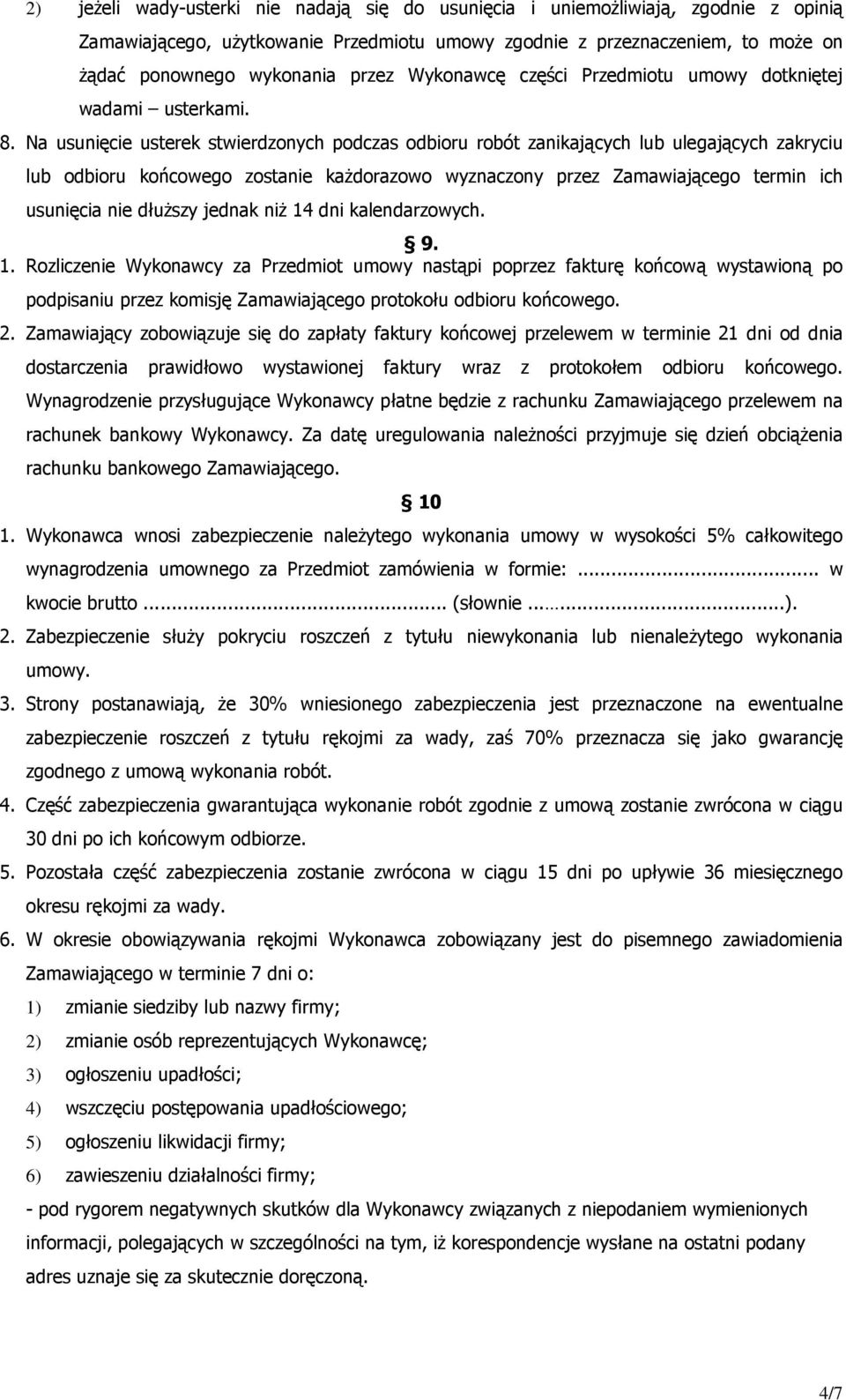 Na usunięcie usterek stwierdzonych podczas odbioru robót zanikających lub ulegających zakryciu lub odbioru końcowego zostanie każdorazowo wyznaczony przez Zamawiającego termin ich usunięcia nie