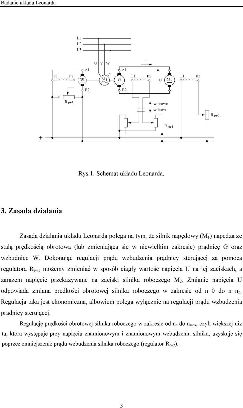 Dokoując regulacji prądu wzbudzeia prądicy sterującej za pomocą regulatora R rw1 możemy zmieiać w sposób ciągły wartość apięcia U a jej zaciskach, a zarazem apięcie przekazywae a zaciski silika