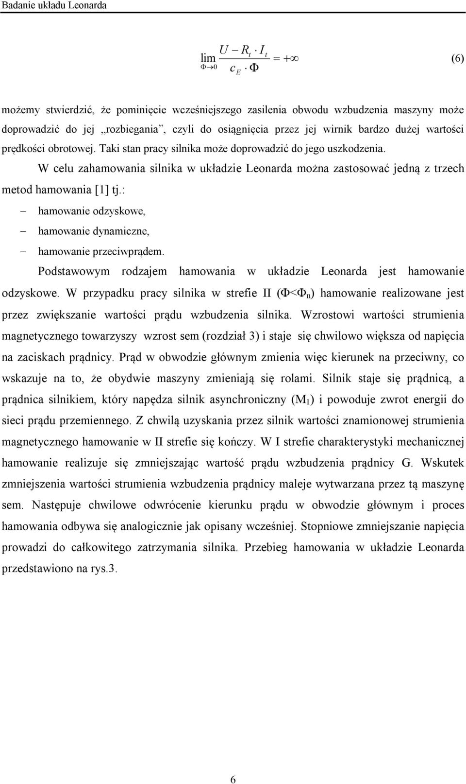 : hamowaie odzyskowe, hamowaie dyamicze, hamowaie przeciwprądem. Podstawowym rodzajem hamowaia w układzie Leoarda jest hamowaie odzyskowe.