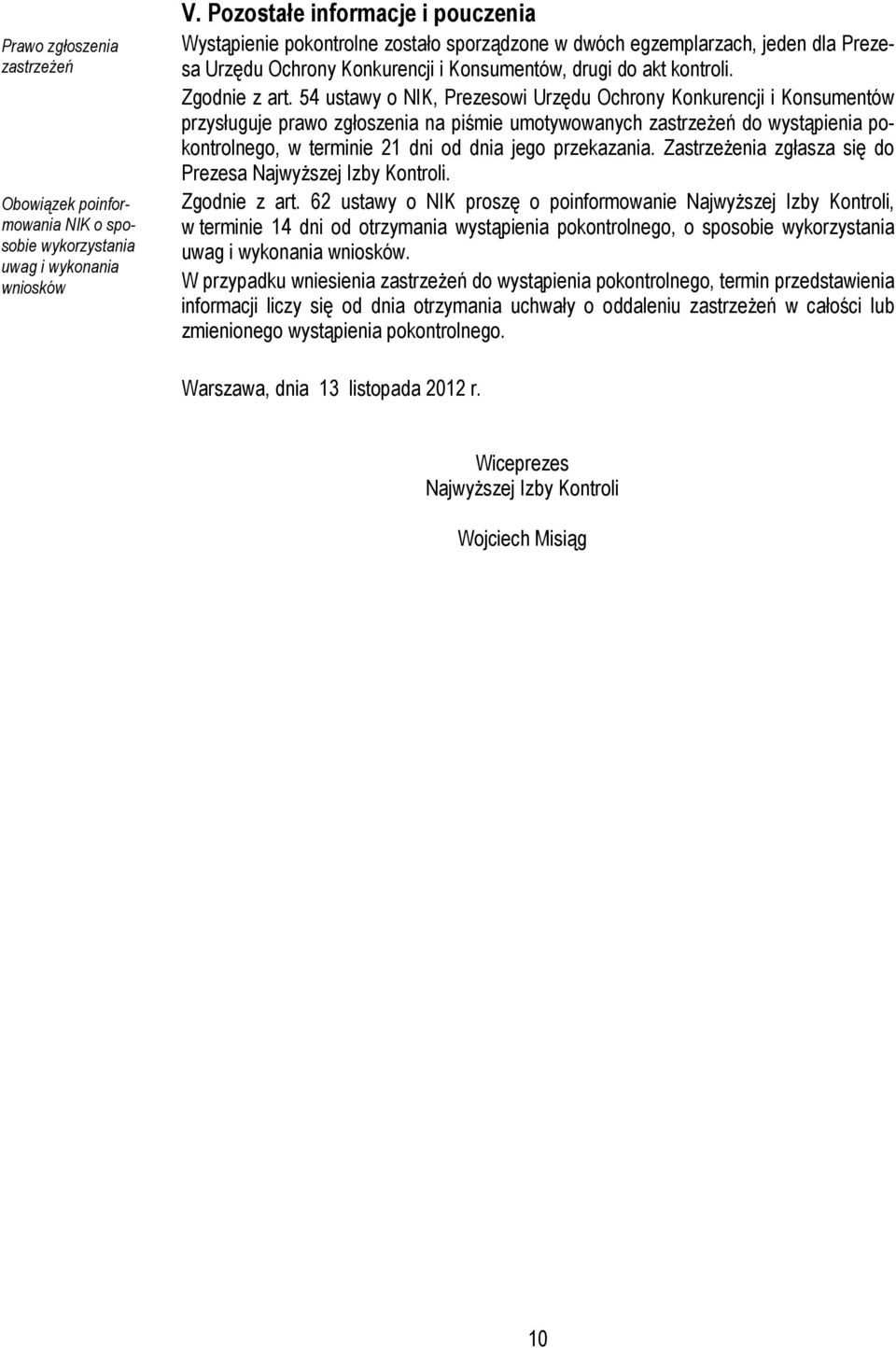 54 ustawy o NIK, Prezesowi Urzędu Ochrony Konkurencji i Konsumentów przysługuje prawo zgłoszenia na piśmie umotywowanych zastrzeżeń do wystąpienia pokontrolnego, w terminie 21 dni od dnia jego