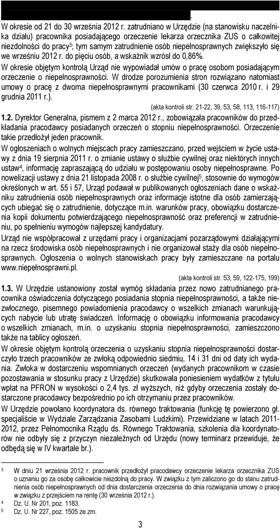 niepełnosprawnych zwiększyło się we wrześniu 2012 r. do pięciu osób, a wskaźnik wzrósł do 0,86%.