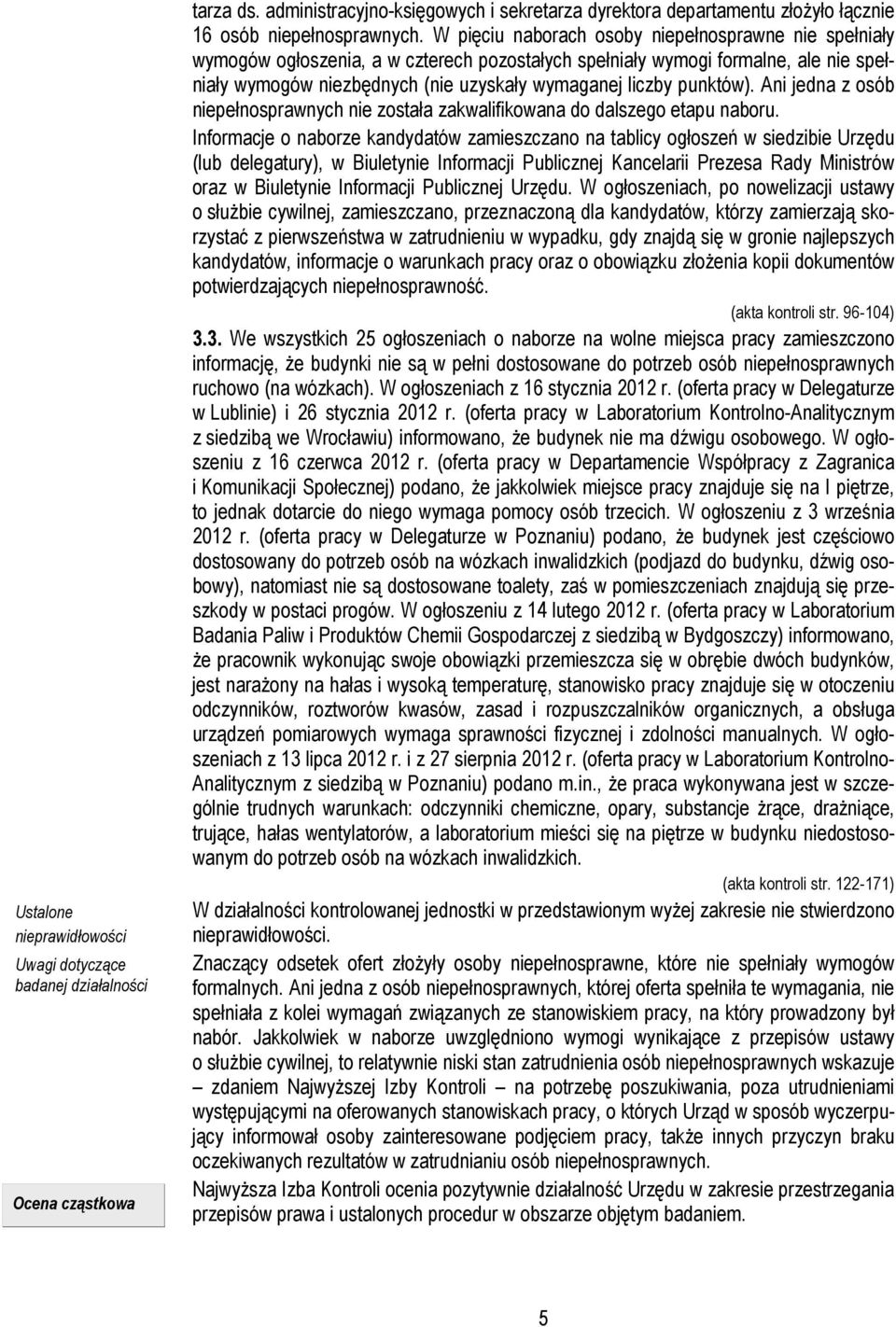 punktów). Ani jedna z osób niepełnosprawnych nie została zakwalifikowana do dalszego etapu naboru.